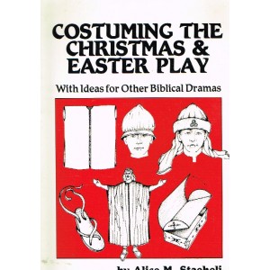 Costuming The Christmas and Easter Play by Alice M Staeheli